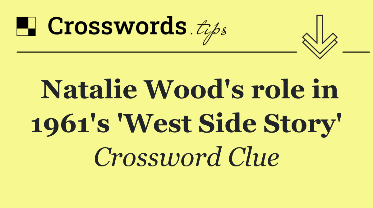 Natalie Wood's role in 1961's 'West Side Story'