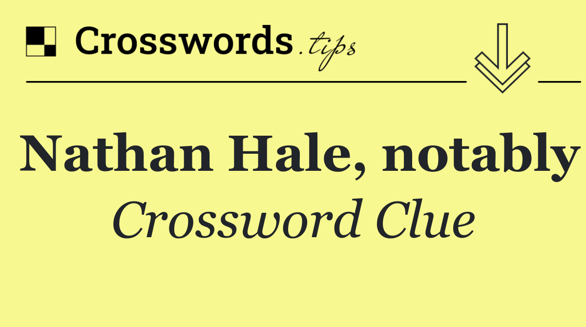 Nathan Hale, notably