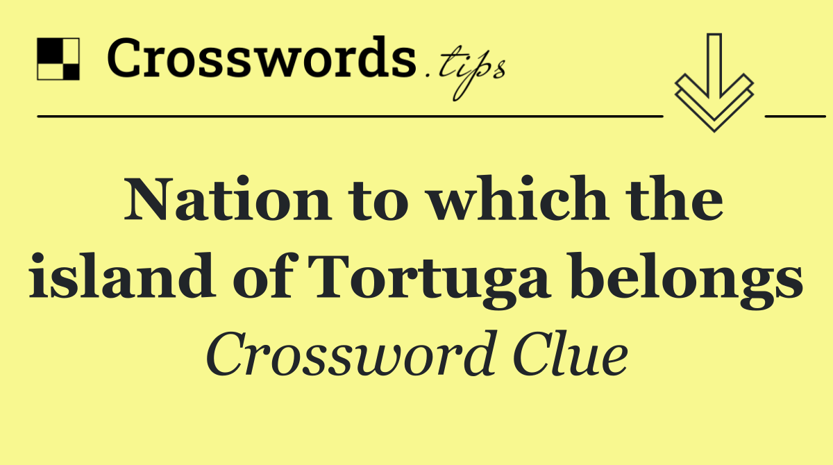 Nation to which the island of Tortuga belongs