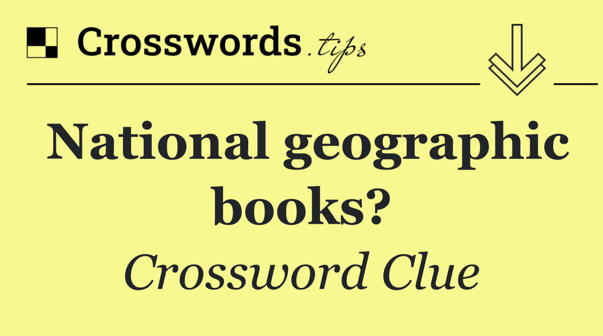 National geographic books?