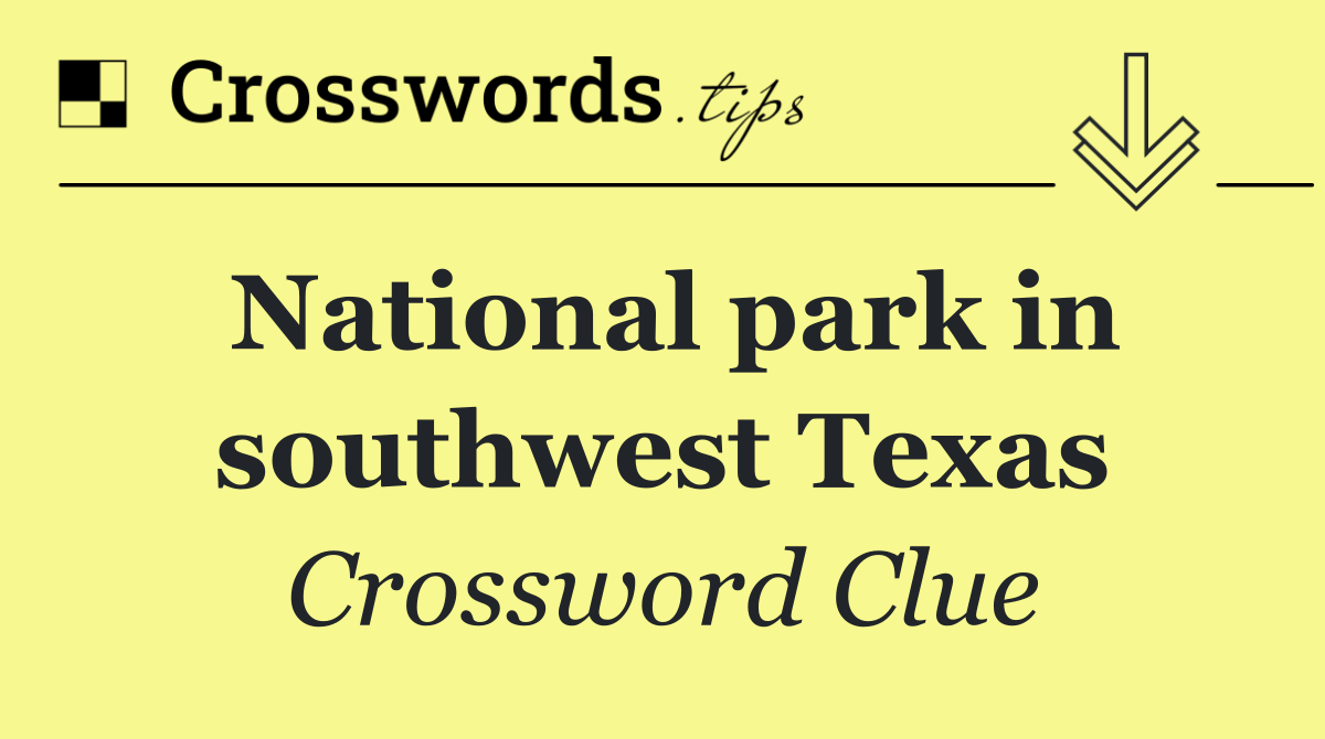 National park in southwest Texas