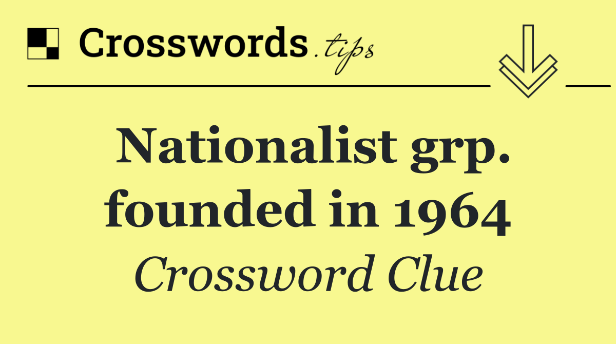 Nationalist grp. founded in 1964