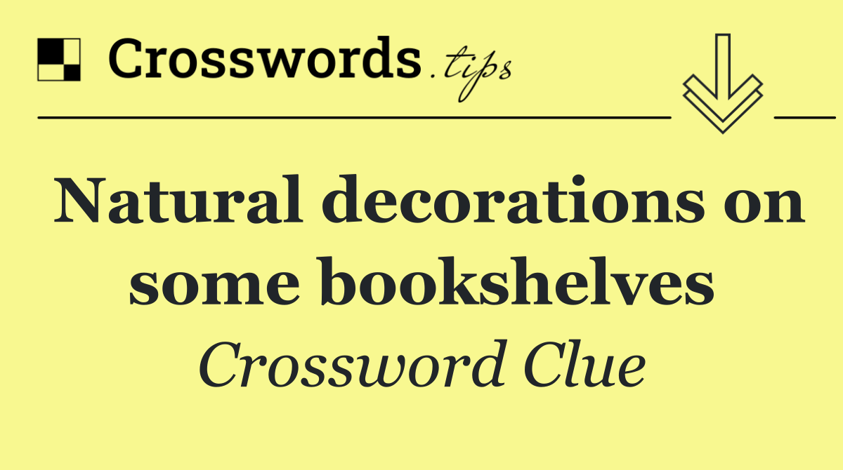 Natural decorations on some bookshelves