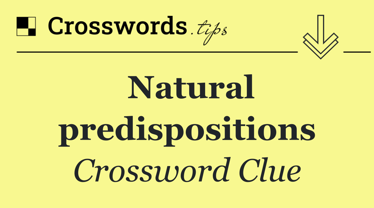 Natural predispositions