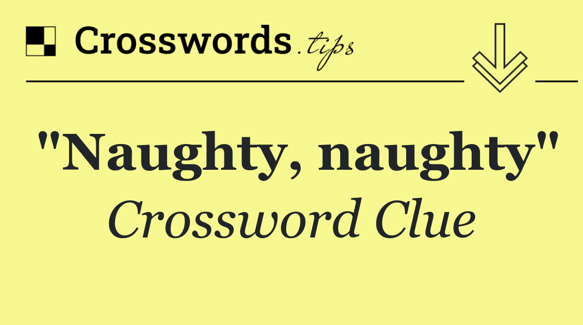 "Naughty, naughty"