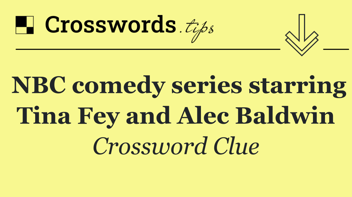 NBC comedy series starring Tina Fey and Alec Baldwin