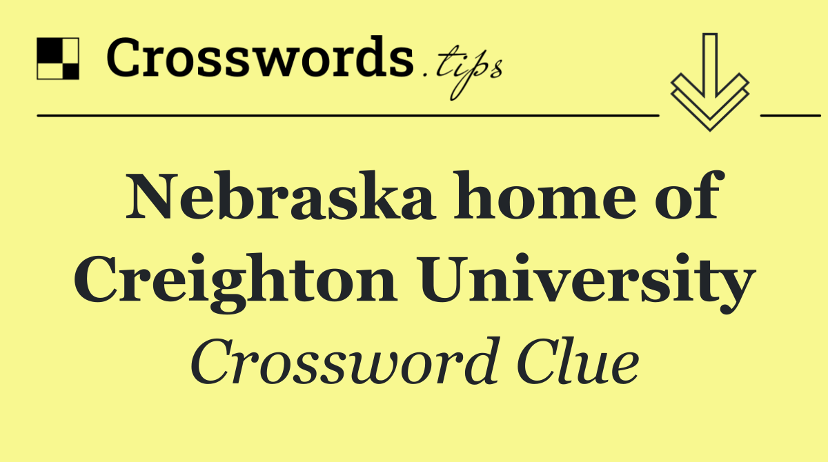 Nebraska home of Creighton University