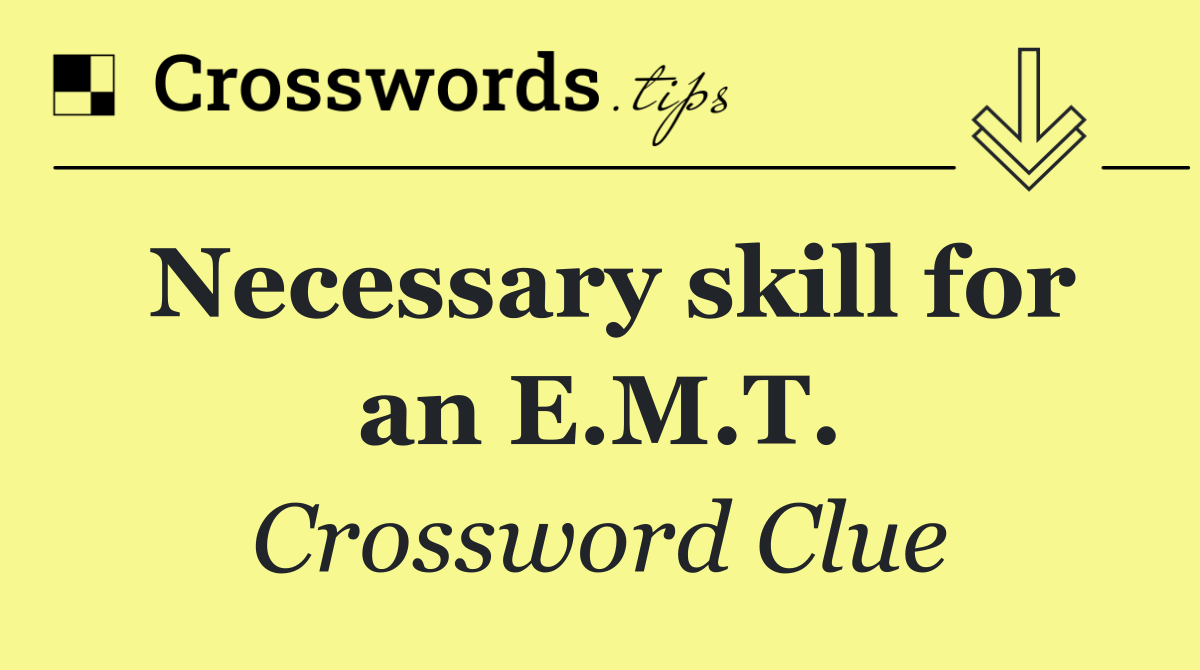 Necessary skill for an E.M.T.