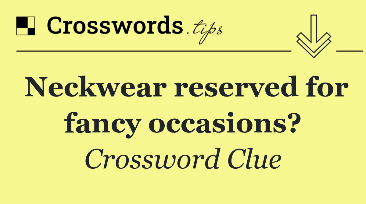 Neckwear reserved for fancy occasions?