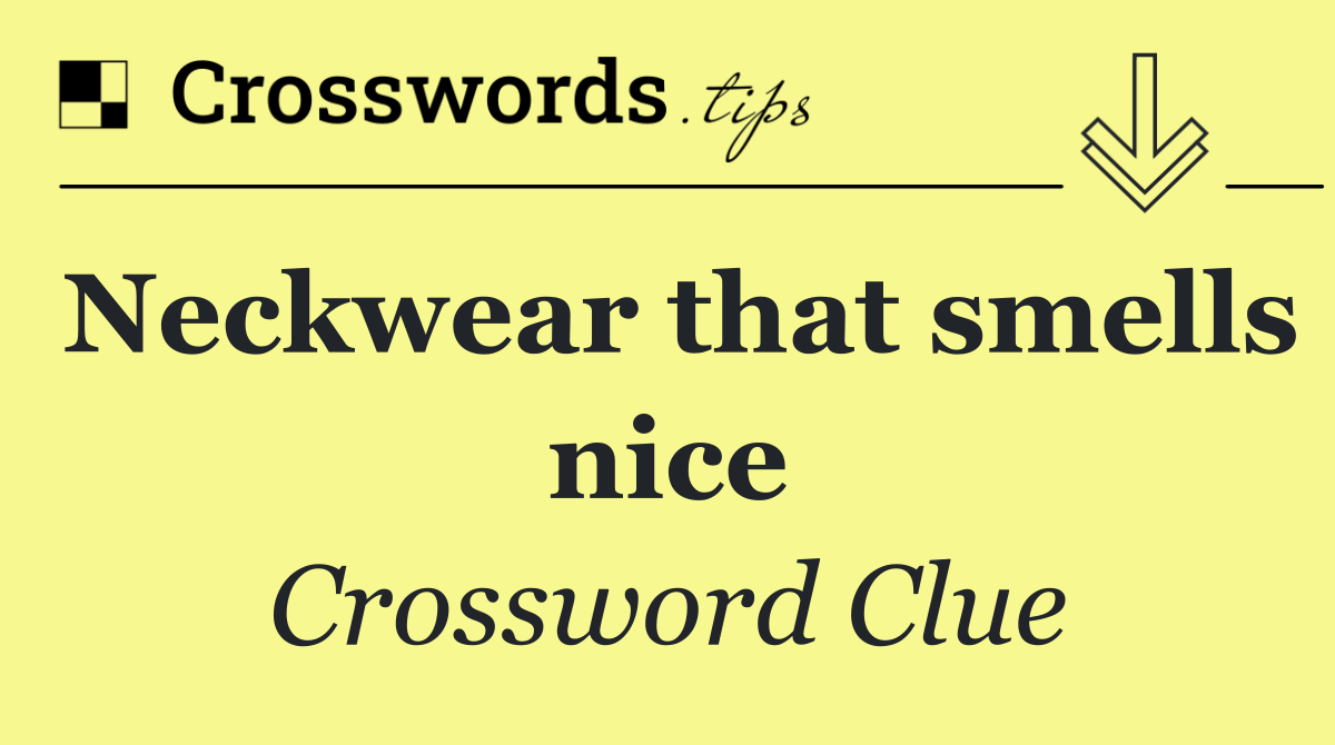 Neckwear that smells nice