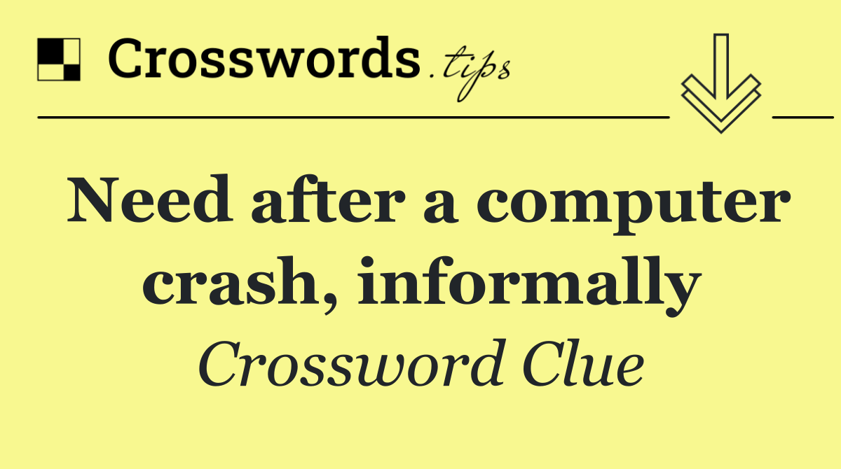 Need after a computer crash, informally