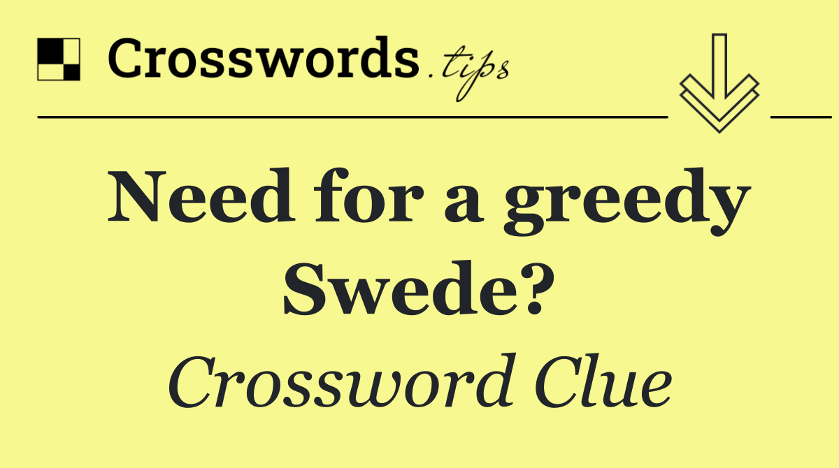 Need for a greedy Swede?