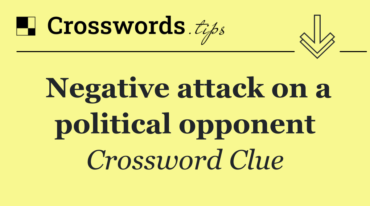 Negative attack on a political opponent
