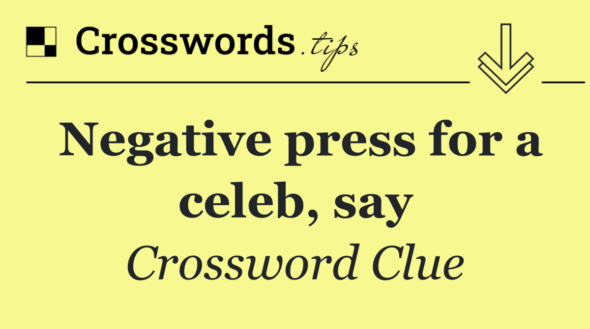 Negative press for a celeb, say
