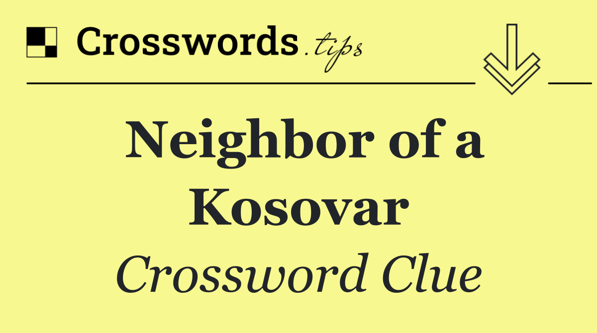 Neighbor of a Kosovar