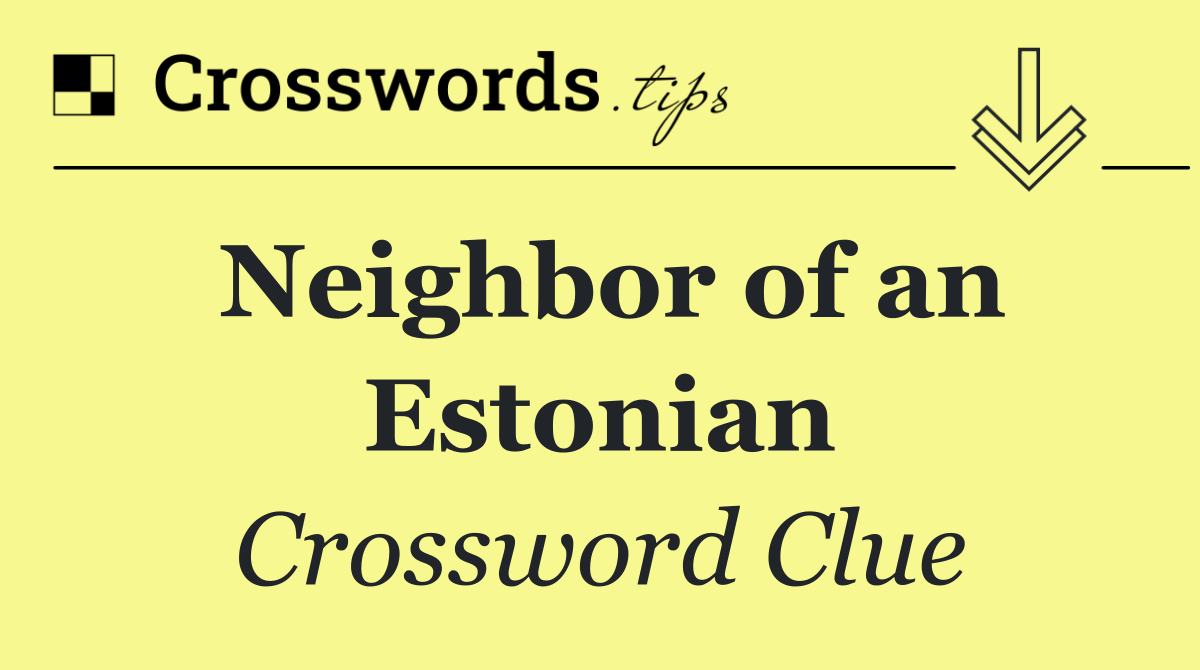 Neighbor of an Estonian