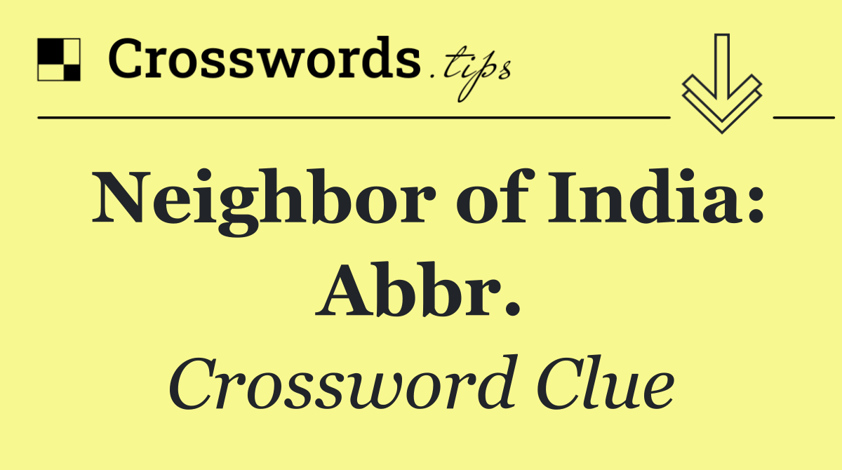 Neighbor of India: Abbr.