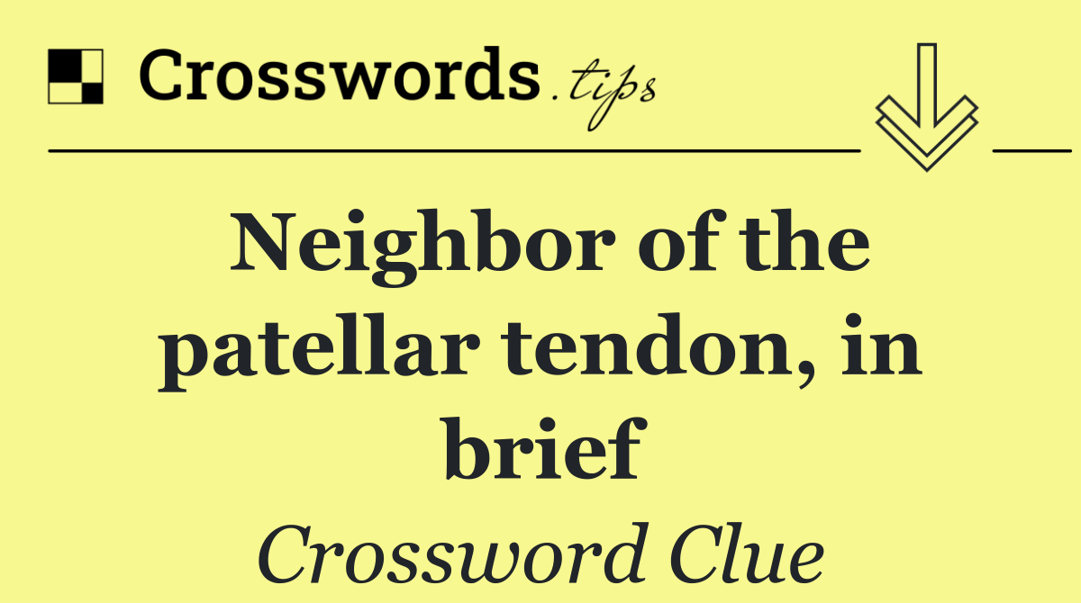 Neighbor of the patellar tendon, in brief