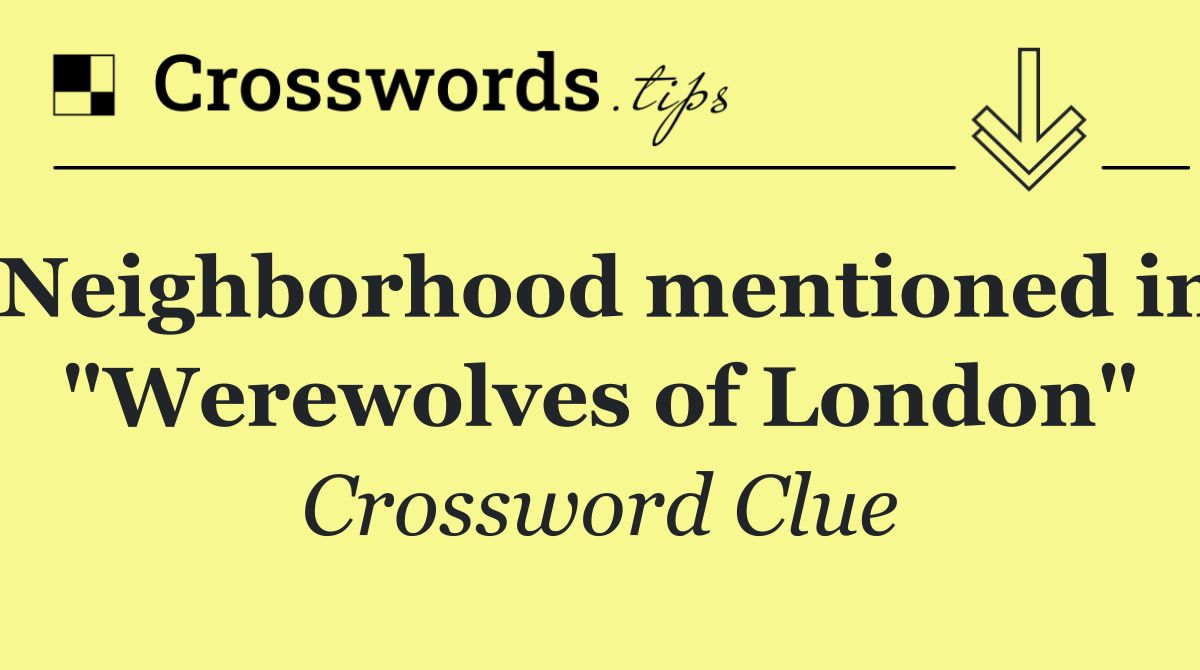 Neighborhood mentioned in "Werewolves of London"
