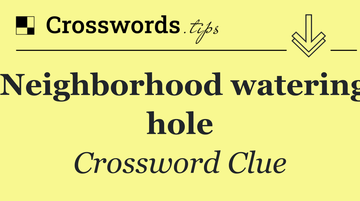 Neighborhood watering hole