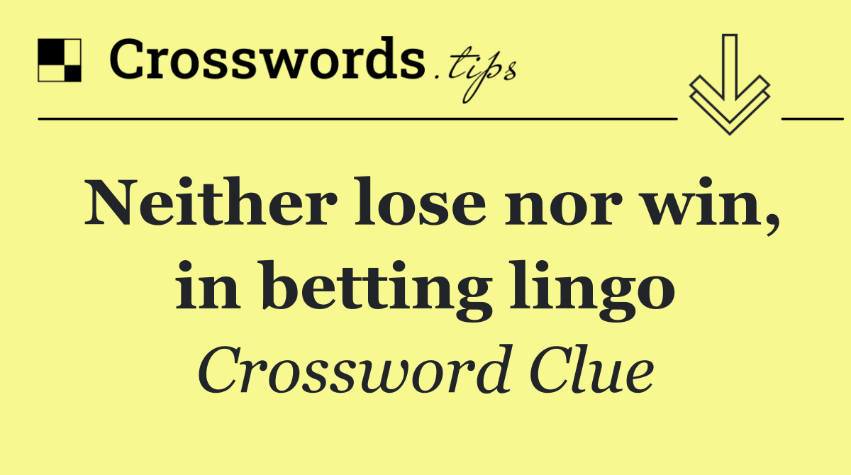 Neither lose nor win, in betting lingo