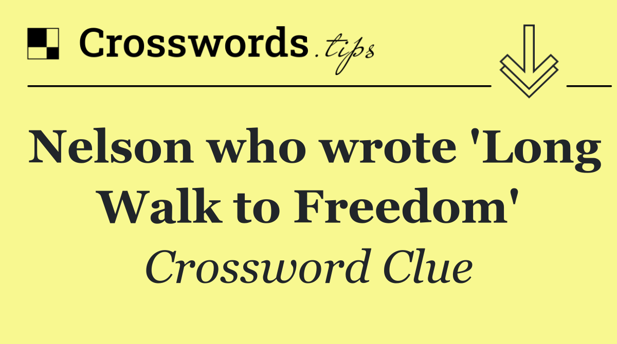 Nelson who wrote 'Long Walk to Freedom'