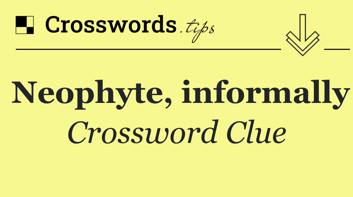 Neophyte, informally