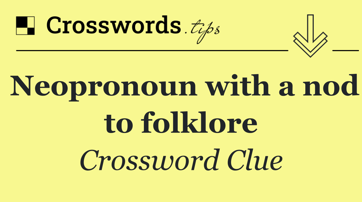 Neopronoun with a nod to folklore