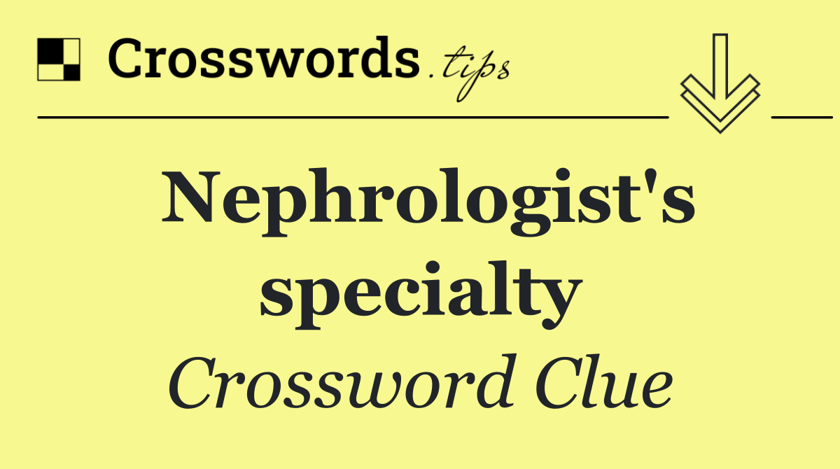 Nephrologist's specialty