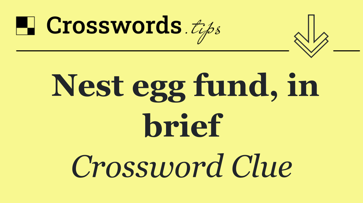Nest egg fund, in brief