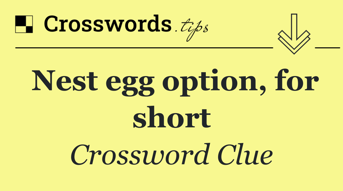 Nest egg option, for short