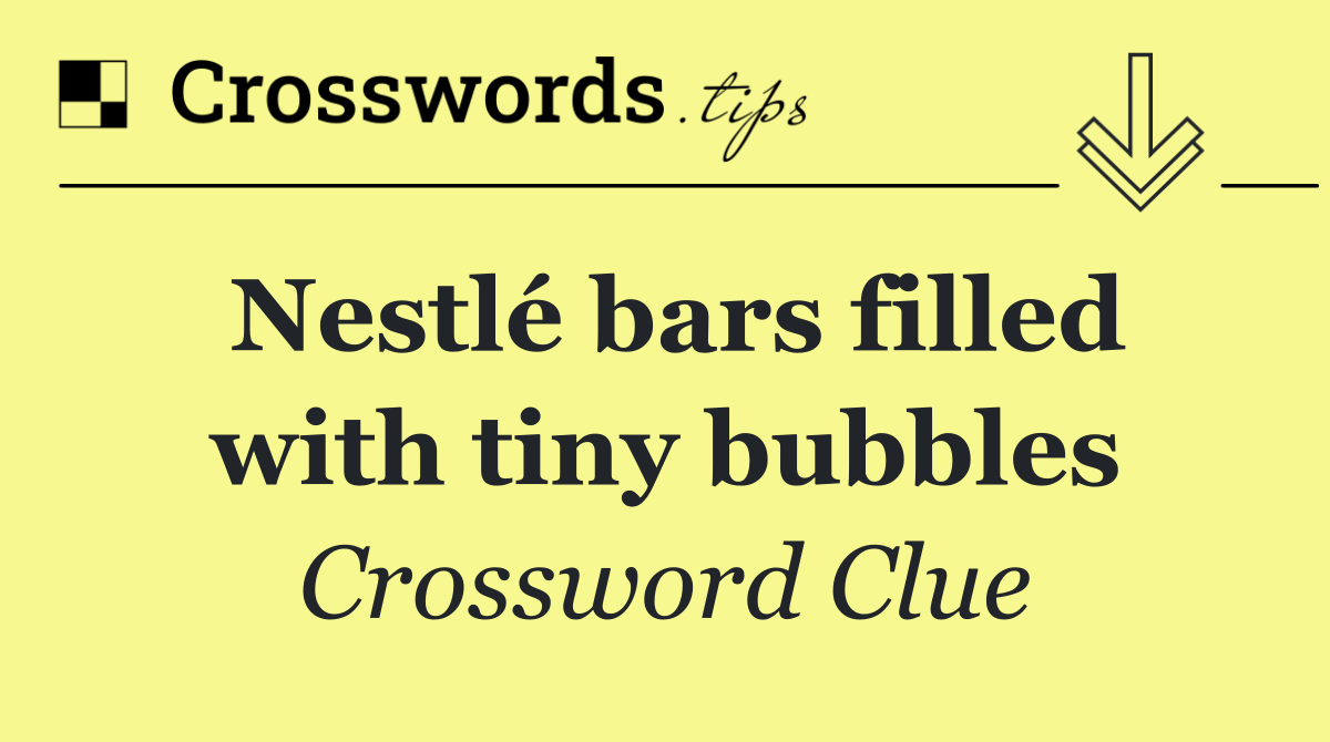 Nestlé bars filled with tiny bubbles