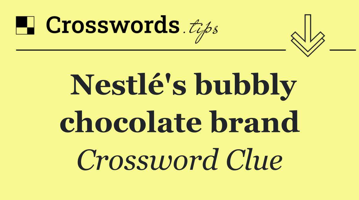 Nestlé's bubbly chocolate brand