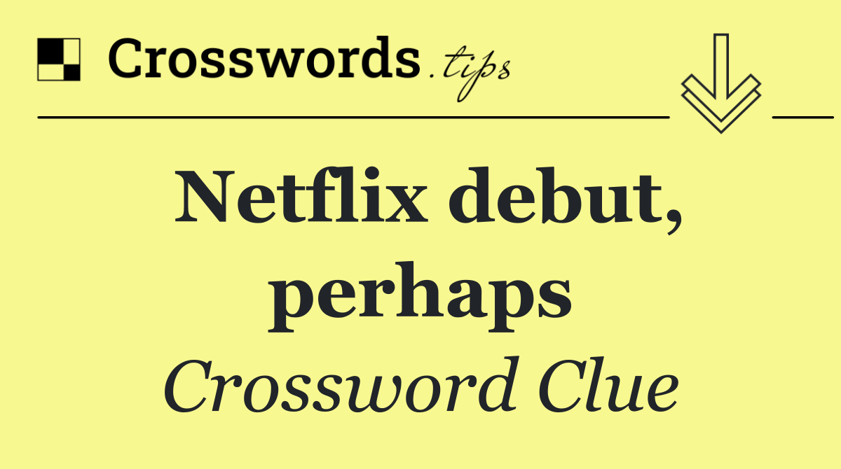 Netflix debut, perhaps