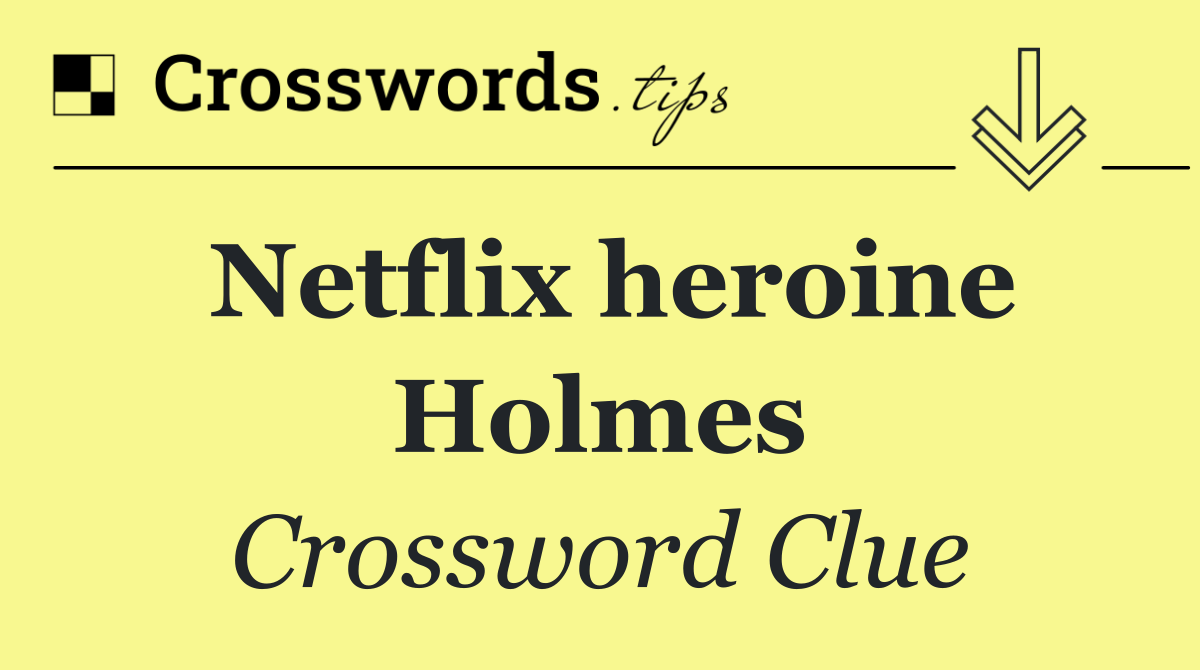Netflix heroine Holmes