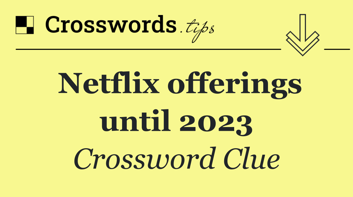 Netflix offerings until 2023