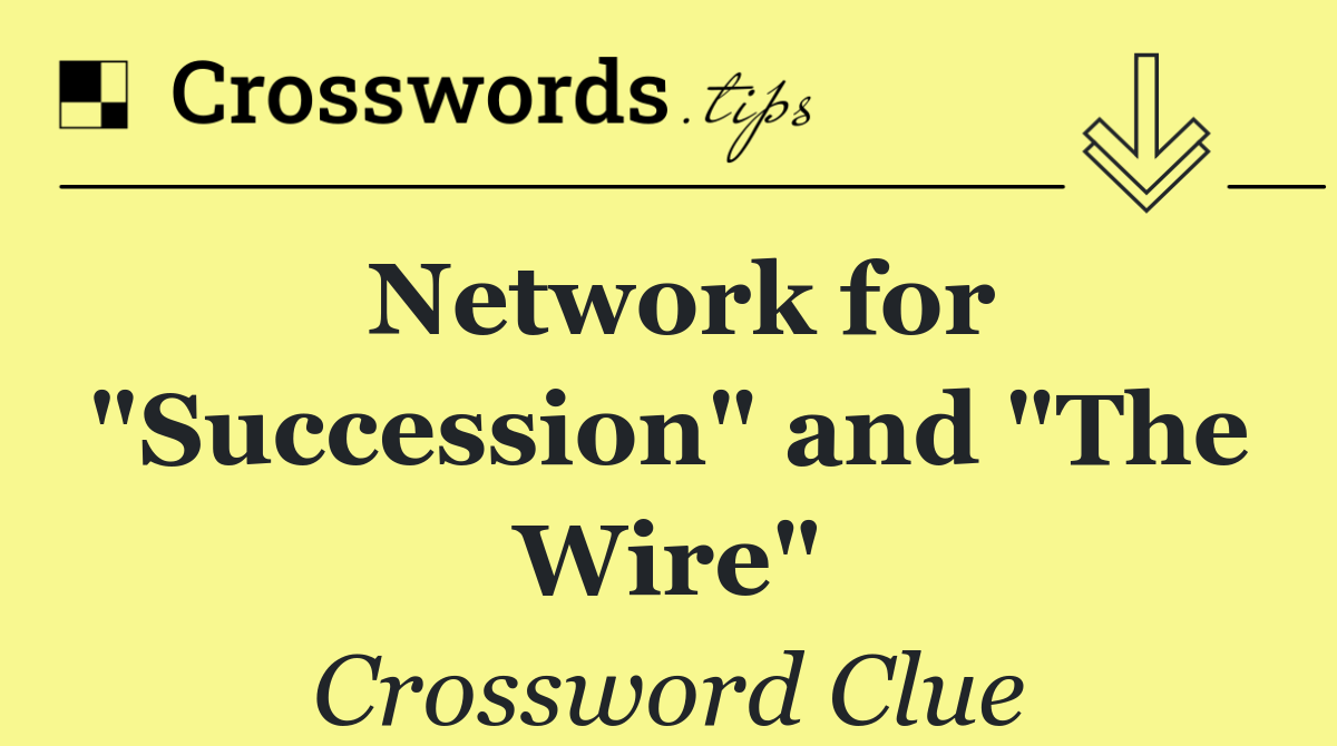 Network for "Succession" and "The Wire"