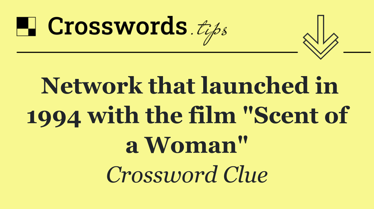 Network that launched in 1994 with the film "Scent of a Woman"