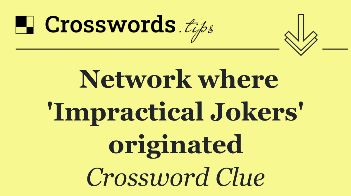 Network where 'Impractical Jokers' originated