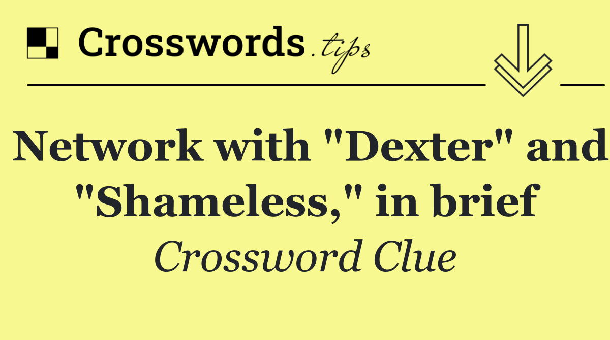 Network with "Dexter" and "Shameless," in brief