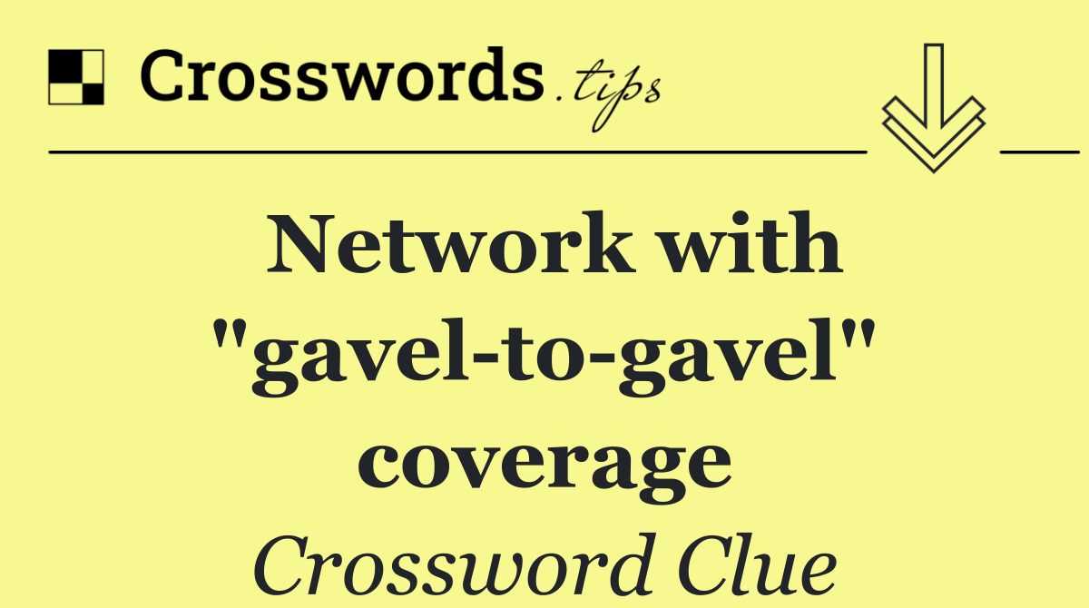 Network with "gavel to gavel" coverage