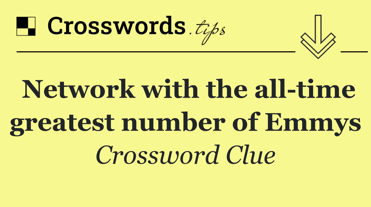 Network with the all time greatest number of Emmys