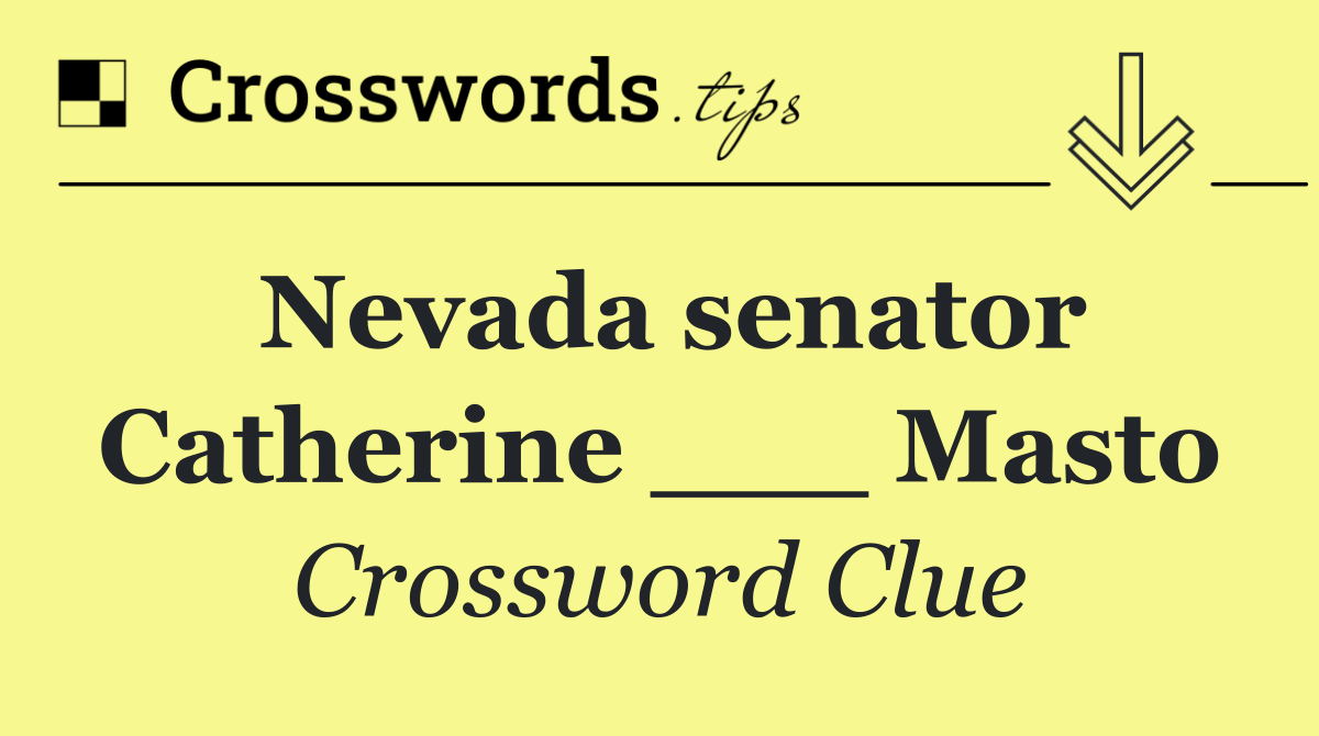 Nevada senator Catherine ___ Masto