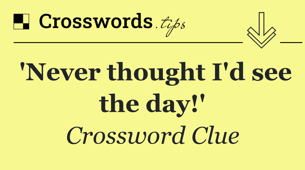 'Never thought I'd see the day!'