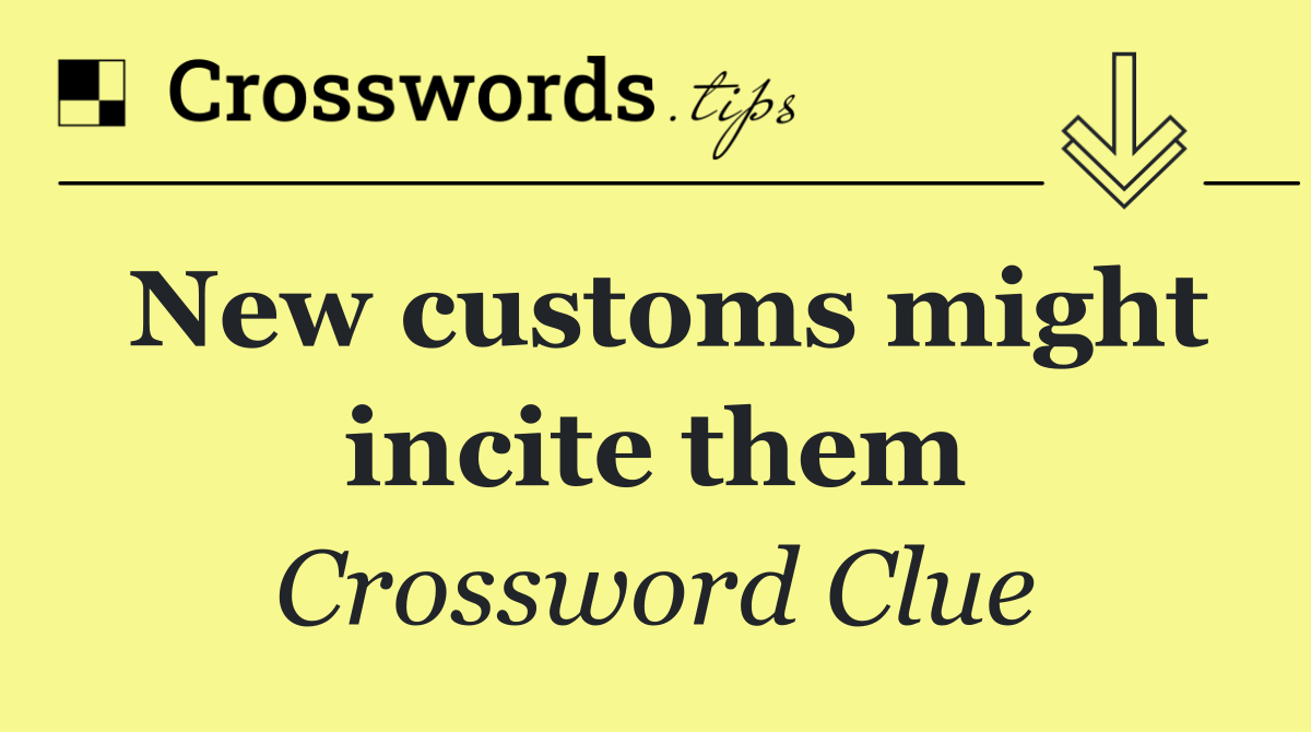 New customs might incite them