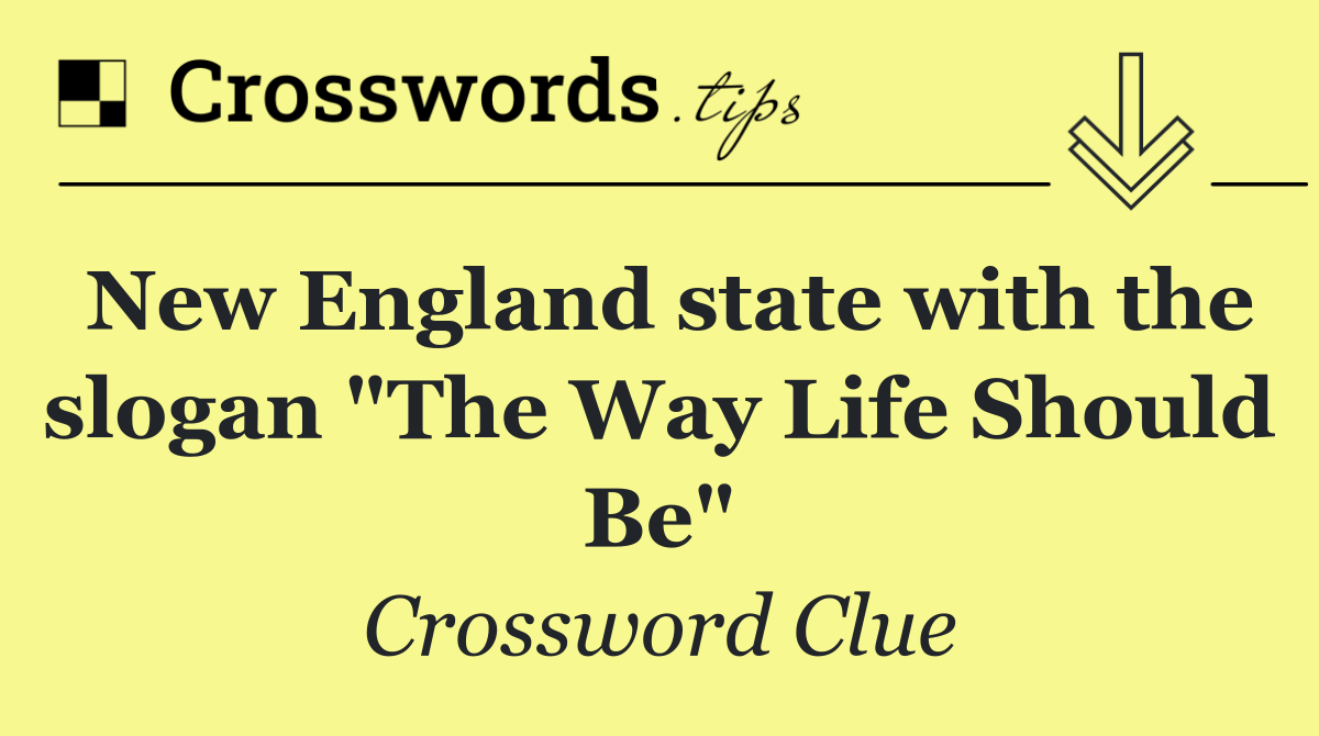 New England state with the slogan "The Way Life Should Be"