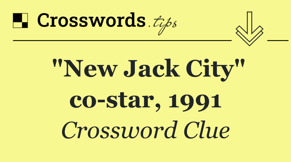 "New Jack City" co star, 1991