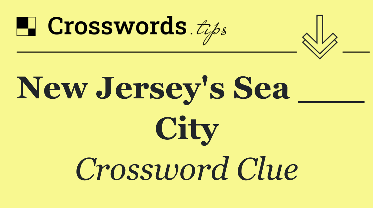 New Jersey's Sea ___ City