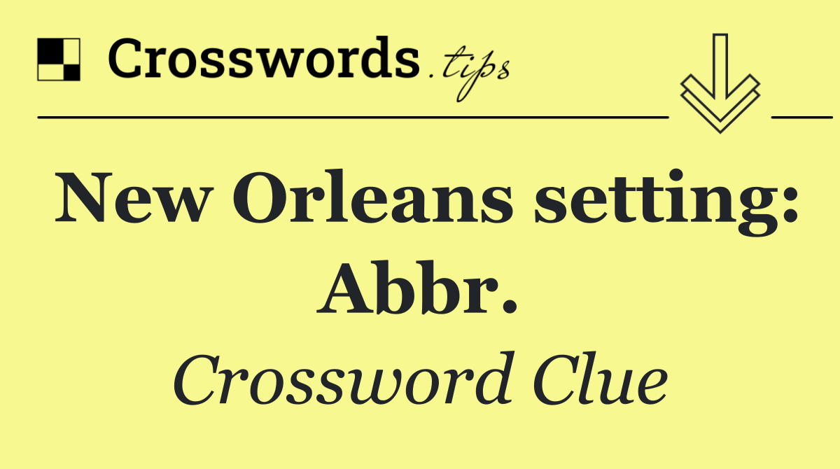 New Orleans setting: Abbr.