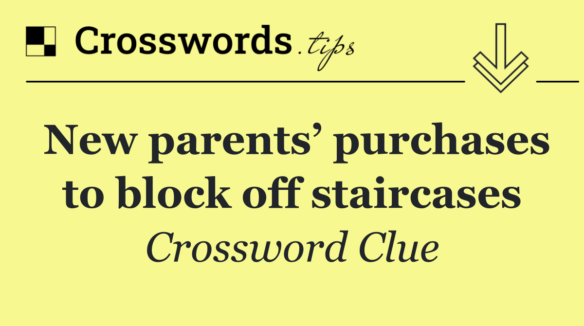 New parents’ purchases to block off staircases